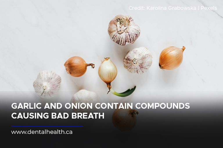 Garlic and onion contain compounds causing bad breath
