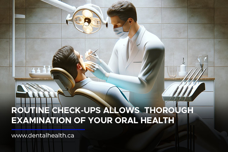 Routine check-ups allows thorough examination of your oral health