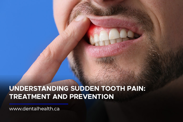 Understanding Sudden Tooth Pain: Treatment and Prevention