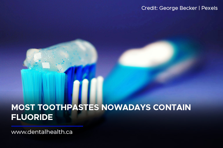 Most toothpastes nowadays contain fluoride