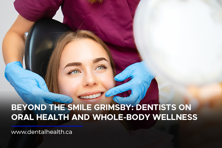 Beyond the Smile Grimsby: Dentists on Oral Health and Whole-Body Wellness