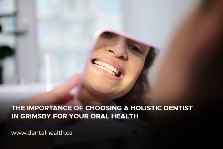 The Importance of Choosing a Holistic Dentist in Grimsby for Your Oral Health