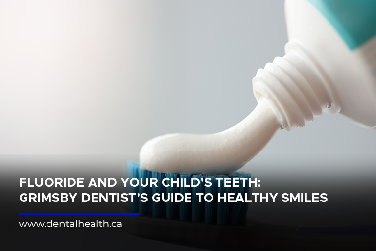 Fluoride and Your Child's Teeth: Grimsby Dentist's Guide to Healthy Smiles