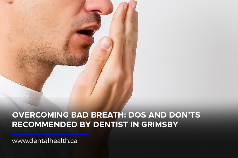 Overcoming Bad Breath: Dos and Don'ts Recommended by Dentist in Grimsby