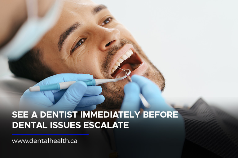 See a dentist immediately before dental issues escalate