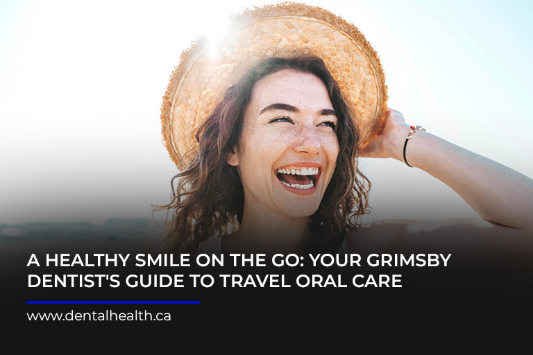 A-Healthy-Smile-on-the-Go-Your-Grimsby-Dentist's-Guide-to-Travel-Oral-Care