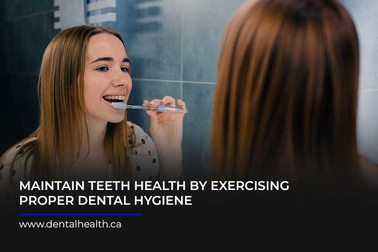 Maintain teeth health by exercising proper dental hygiene